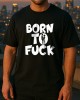 BORN TO FUCK тениска BORN TO FUCK тениска