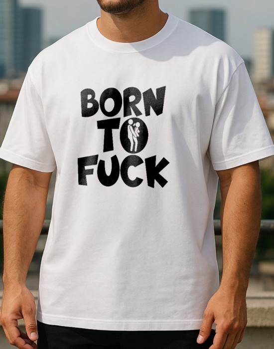 BORN TO FUCK тениска BORN TO FUCK тениска