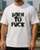 BORN TO FUCK тениска BORN TO FUCK тениска