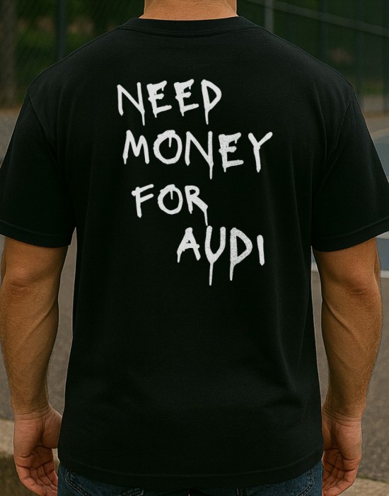 NEED MONEY FOR AUDI тениска NEED MONEY FOR AUDI тениска