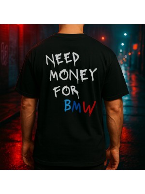 NEED MONEY FOR BMW тениска