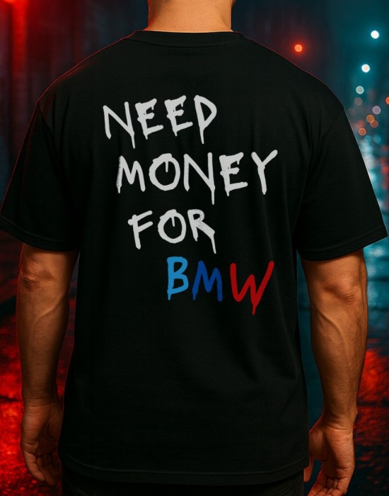 NEED MONEY FOR BMW тениска