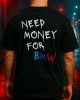 NEED MONEY FOR BMW тениска