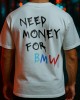 NEED MONEY FOR BMW тениска
