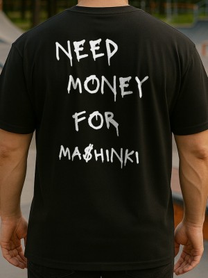 NEED MONEY FOR MASHINKI тениска
