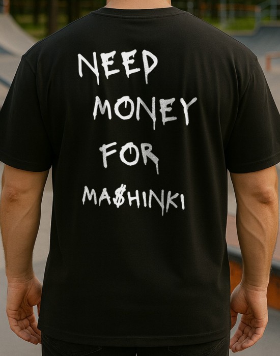 NEED MONEY FOR MASHINKI тениска