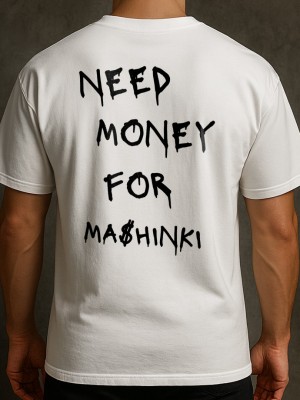 NEED MONEY FOR MASHINKI тениска