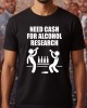 Need cash for alcohol тениска