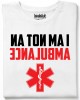 I am not an AMBULANCE тениска I am not an AMBULANCE тениска