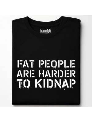 Fat people are harder to kidnap тениска Fat people are harder to kidnap тениска