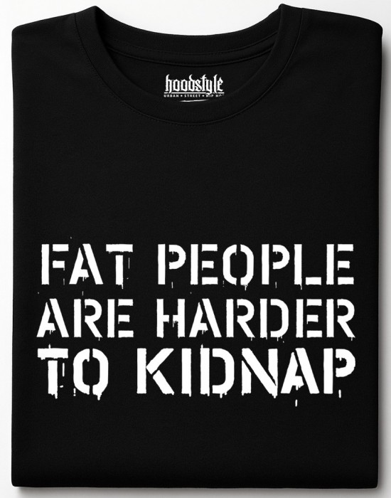 Fat people are harder to kidnap тениска Fat people are harder to kidnap тениска