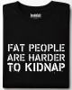 Fat people are harder to kidnap тениска Fat people are harder to kidnap тениска