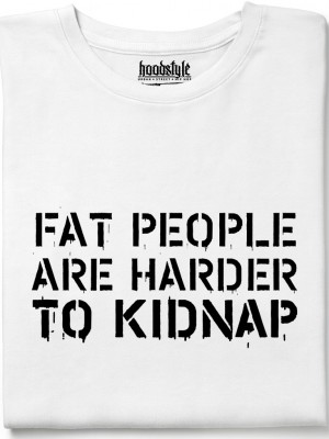 Fat people are harder to kidnap тениска Fat people are harder to kidnap тениска