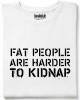 Fat people are harder to kidnap тениска Fat people are harder to kidnap тениска