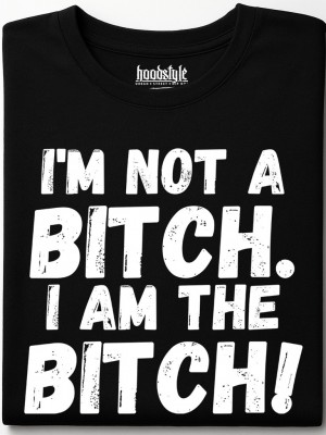I am the bitch тениска I am the bitch тениска