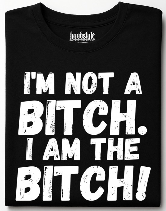I am the bitch тениска I am the bitch тениска