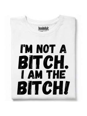 I am the bitch тениска I am the bitch тениска