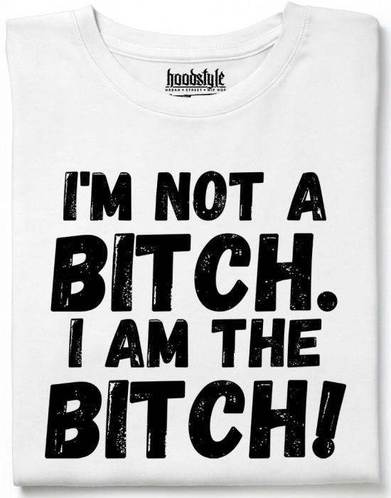 I am the bitch тениска I am the bitch тениска