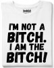 I am the bitch тениска I am the bitch тениска