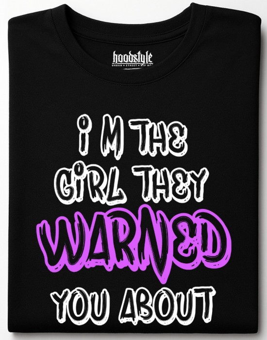 I'm the girl they warned you about тениска I'm the girl they warned you about тениска