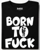 BORN TO FUCK тениска