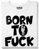 BORN TO FUCK тениска