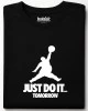 Just Do It Tomorrow тениска