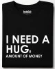 I need a huge amount of money тениска