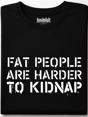 Fat people are harder to kidnap тениска
