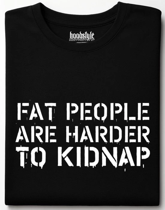Fat people are harder to kidnap тениска