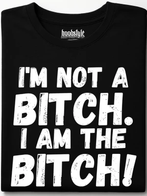 I am the bitch тениска