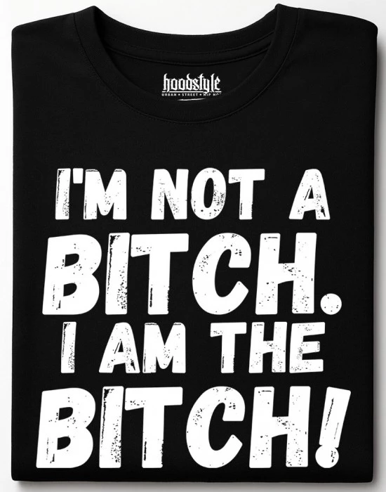 I am the bitch тениска